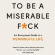 Matthew Decker Reporter I USED TO BE A MISERABLE F*CK: AN EVERYMAN’S GUIDE TO A MEANINGFUL LIFE by John Kim is an extraordinary book for a deeper understanding of a man’s life. This book is great for all people, men […]